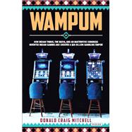 Wampum How Indian Tribes, the Mafia, and an Inattentive Congress Invented Indian Gaming and Created a $28 Billion Gambling Empire