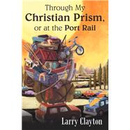 Through My Christian Prism, or at the Port Rail