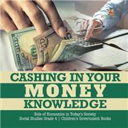 Cashing in Your Money Knowledge | Role of Economics in Today's Society | Social Studies Grade 4 | Children's Earth Sciences Books