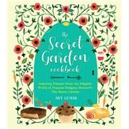 The Secret Garden Cookbook, Newly Revised Edition Inspiring Recipes from the Magical World of Frances Hodgson Burnett's The Secret Garden