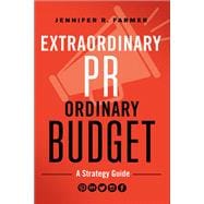 Extraordinary PR, Ordinary Budget A Strategy Guide