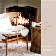 The Hygge Life Embracing the Nordic Art of Coziness Through Recipes, Entertaining, Decorating, Simple Rituals, and Family Traditions