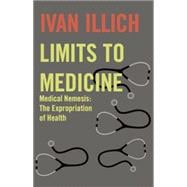 Limits to Medicine: Medical Nemenis, the Expropriation of Health