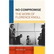 No Compromise The Work of Florence Knoll