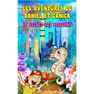 Les aventures de Daniel et Canica. Le secret des poissons