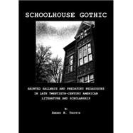 Schoolhouse Gothic: Haunted Hallways and Predatory Pedagogues in Late Twentieth-Century American Literature and Scholarship