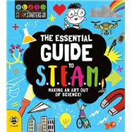 The Essential Guide to STEAM Making an Art Out of Science!