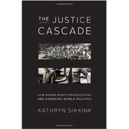 The Justice Cascade How Human Rights Prosecutions Are Changing World Politics