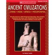 Ancient Civilizations: China • India • Africa • Mesopotamia All-in-One Resource With Background Information, Map Activities, Simulations and Games, and a Read-Aloud Play to Support Comprehension and Critical Thinking in Social Studies