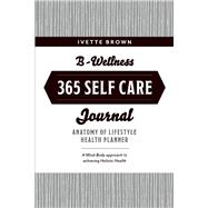 B-Wellness365 Self Care Journal Everyday Holistic Health & Harmony Health Planner