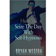 How to Seize the Day With Self-hypnosis