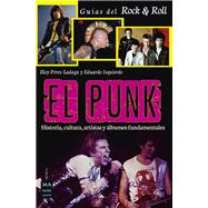 El punk Historia, cultura, artistas y álbumes fundamentales