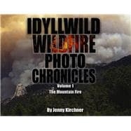 Idyllwild Wildfire Photo Chronicles Volume 1