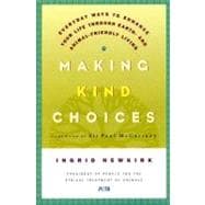Making Kind Choices Everyday Ways to Enhance Your Life Through Earth- and Animal-Friendly Living