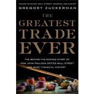 The Greatest Trade Ever: The Behind-the-scenes Story of How John Paulson Defied Wall Street and Made Financial History