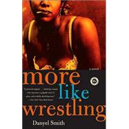 More Like Wrestling : A Novel
