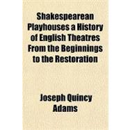 Shakespearean Playhouses a History of English Theatres from the Beginnings to the Restoration