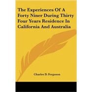 The Experiences of a Forty Niner During Thirty Four Years Residence in California And Australia