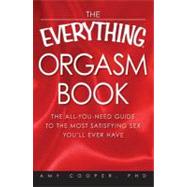 The Everything Orgasm Book: The All-you-need Guide to the Most Satisfying Sex You'll Ever Have