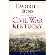 Favorite Sons of Civil War Kentucky