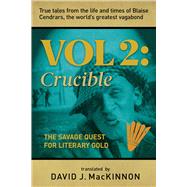 True Tales from the Life and Times of Blaise Cendrars, the World's Greatest Vagabond The Crucible: The Savage Quest for Literary Gold