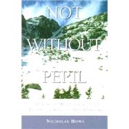 Not Without Peril : 150 Years of Misadventure on the Presidential Range of New Hampshire