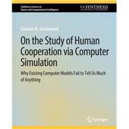 On the Study of Human Cooperation via Computer Simulation