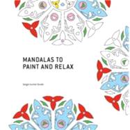 Mandalas to Paint and Relax / Des Mandalas Pour Se Detendre a Travers la Peinture