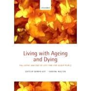 Living with Ageing and Dying Palliative and End of Life Care for Older People