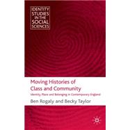 Moving Histories of Class and Community Identity, Place and Belonging in Contemporary England