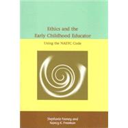 Ethics and the Early Childhood Educator: Using the NAEYC Code (2005 Code ed.)