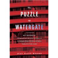 The Puzzle of Watergate WHY WATERGATE?  The big secret WHY behind the 1972