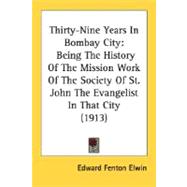 Thirty-Nine Years in Bombay City : Being the History of the Mission Work of the Society of St. John the Evangelist in That City (1913)