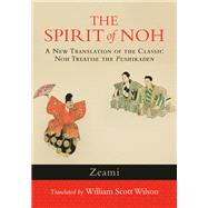 The Spirit of Noh A New Translation of the Classic Noh Treatise the Fushikaden