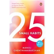 25 Small Habits Simple Daily Habits to Improve Wealth, Health and Happiness