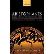 Aristophanes: Clouds, Women at the Thesmophoria, Frogs A Verse Translation, with Introduction and Notes