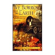 We Borrow the Earth : An Intimate Portrait of the Gypsy Shamanic Tradition and Culture
