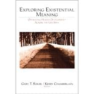 Exploring Existential Meaning : Optimizing Human Development Across the Life Span