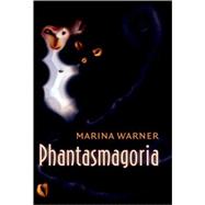 Phantasmagoria Spirit Visions, Metaphors, and Media into the Twenty-first Century