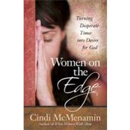 Women on the Edge : Turning Desperate Times into Desire for God