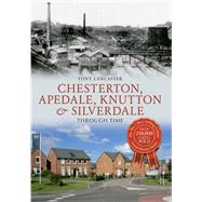 Chesterton, Apedale, Knutton & Silverdale Through Time