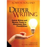 Deeper Writing : Quick Writes and Mentor Texts to Illuminate New Possibilities