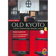 Old Kyoto; The Updated Guide to Traditional Shops, Restaurants, and Inns