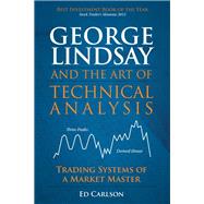 George Lindsay and the Art of Technical Analysis Trading Systems of a Market Master (Paperback)