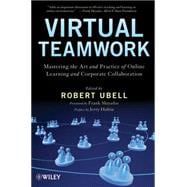 Virtual Teamwork Mastering the Art and Practice of Online Learning and Corporate Collaboration