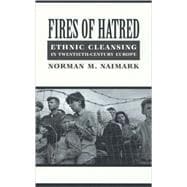 Fires of Hatred : Ethnic Cleansing in Twentieth-Century Europe