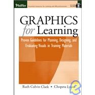 Graphics for Learning : Proven Guidelines for Planning, Designing, and Evaluating Visuals in Training Materials