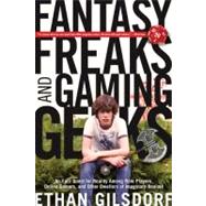 Fantasy Freaks and Gaming Geeks An Epic Quest For Reality Among Role Players, Online Gamers, And Other Dwellers Of Imaginary Realms