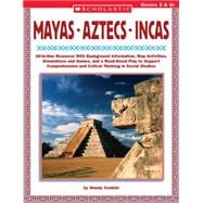 Mayas • Aztecs • Incas All-in-One Resource With Background Information, Map Activities, Simulations and Games, and a Read-Aloud Play to Support Comprehension and Critical Thinking in Social Studies