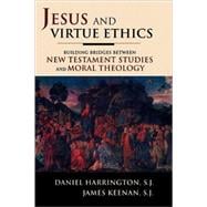 Jesus and Virtue Ethics Building Bridges between New Testament Studies and Moral Theology